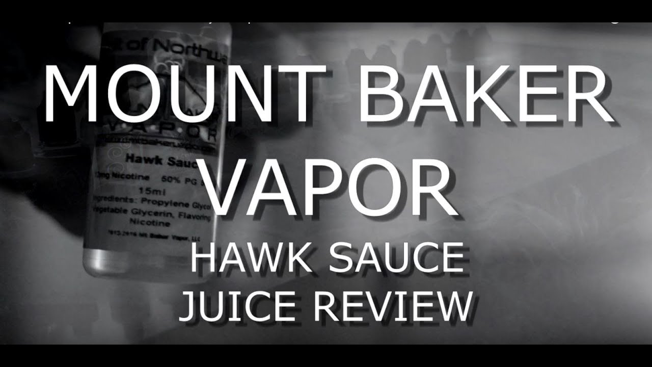 Mt Baker Vapor HAWK SAUCE review & experience - Vyrixx Vapes